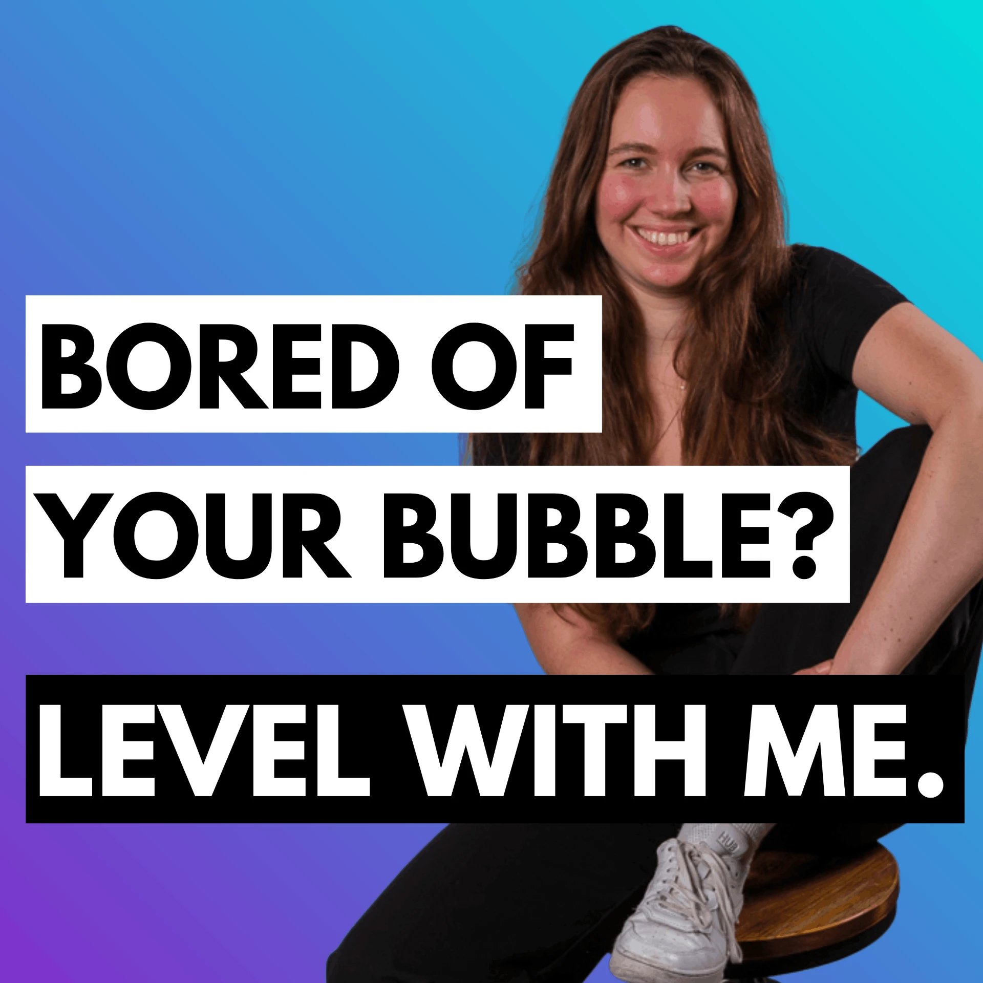 Level With Me podcast cover — Bored of your bubble?